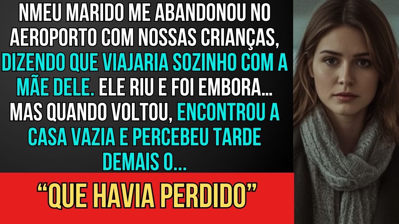 Meu marido me deixou no aeroporto com as crianças: 