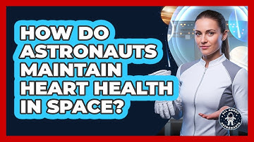 How Do Astronauts Maintain Heart Health In Space?