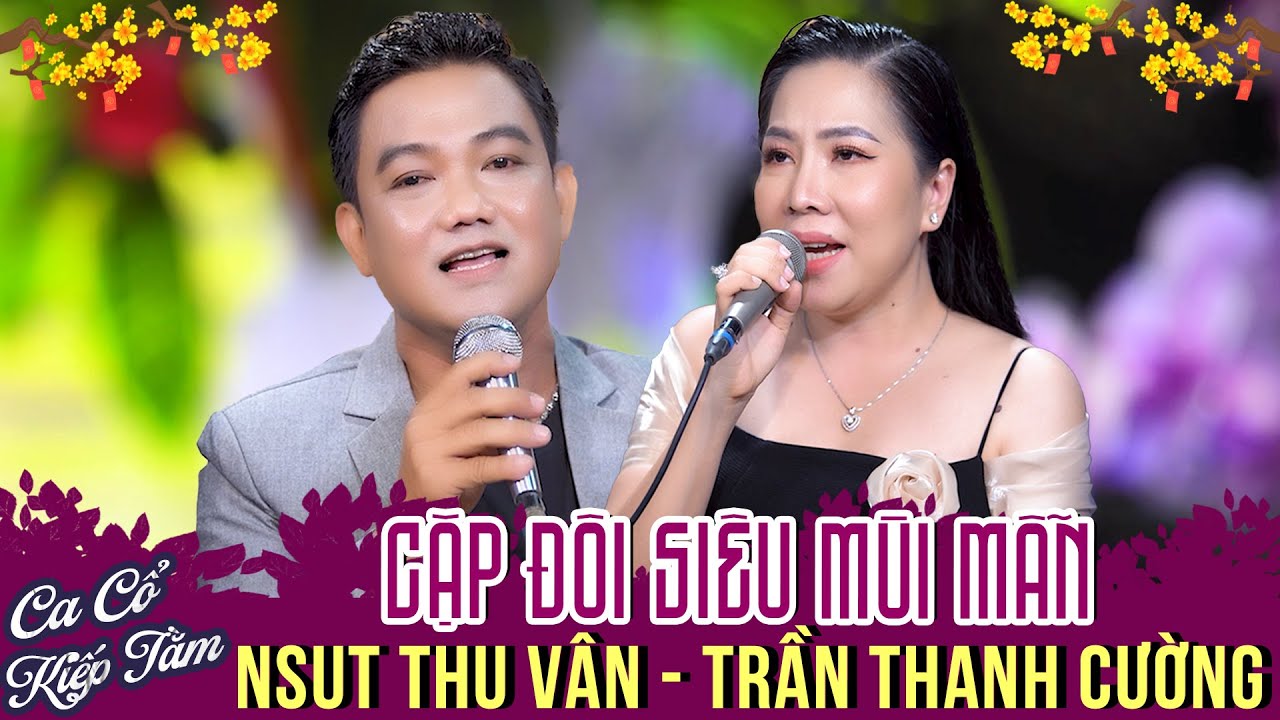 NSUT THU VÂN, TRẦN THANH CƯỜNG Ca Cổ Kiếp Tằm Song Ca Hay Nhất💕Ca Cổ Cải Lương Hơi Dài Nhất 2025