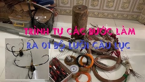 HƯỚNG DẪN CHI TIẾT QUY TRÌNH ĐỂ LÀM ĐƯỢC 01 BỘ LƯỠI CÂU LỤC; Zalo: 0979009118; Fb: Thính Câu Hân Ốc