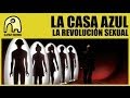 LA CASA AZUL - La Revolución Sexual [Official]