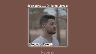Javid Amir — Qəlbimin Aynası // Slowed + Reverb