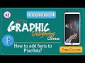 Lecture 4 | how to add fonts in pixellab |graphic designing