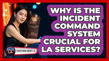 Why Is The Incident Command System Crucial For LA Services? - Everything About LA