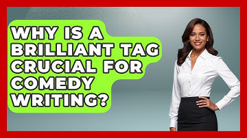 Why Is A Brilliant Tag Crucial For Comedy Writing? - Open Mic Manual