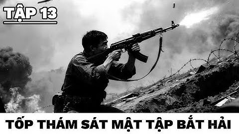 (13) Tốp thám sát tinh nhuệ bắt sống đặc công Hải trong đêm