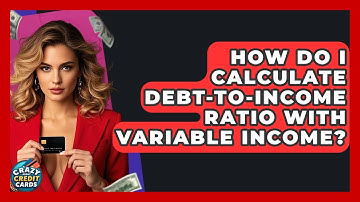 How Do I Calculate Debt-to-income Ratio With Variable Income? - Crazy About Credit Cards