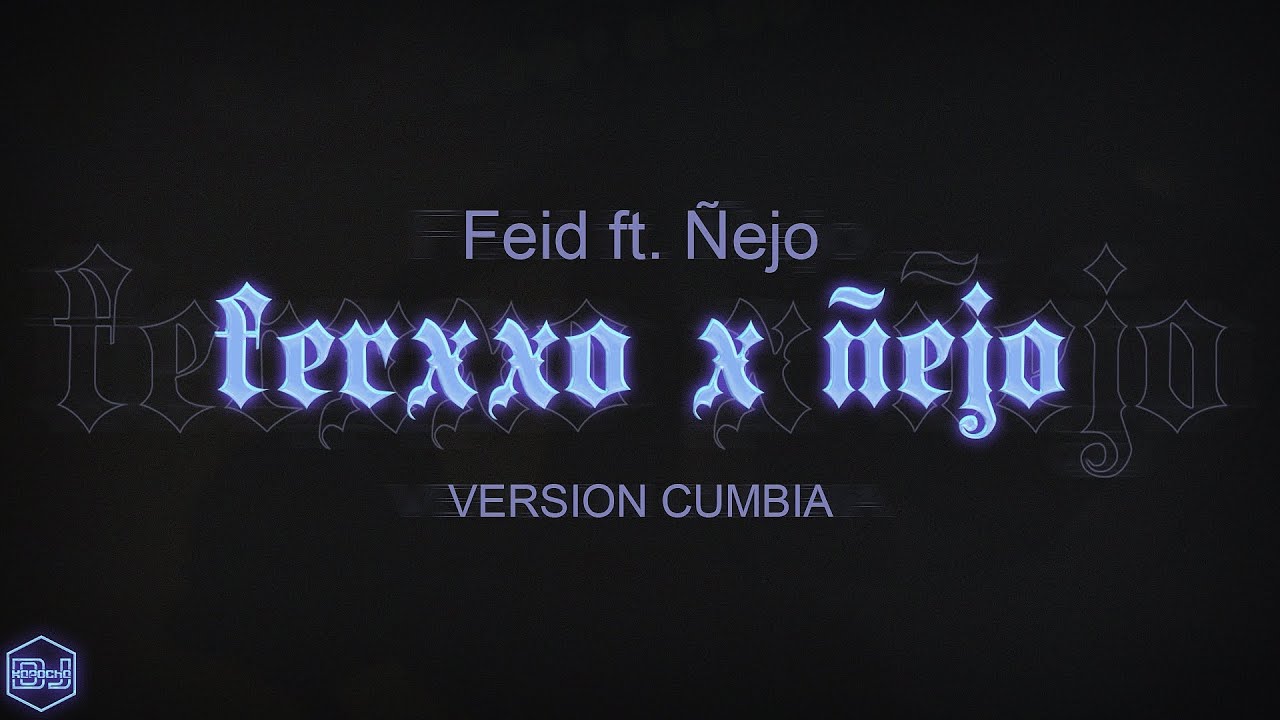 Feid ft. Ñejo - FERXXO X ÑEJO (Version Cumbia) Dj Kapocha