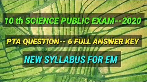 10 th SCIENCE PUBLIC EXAM -- 2020 PTA QUESTIONS-- 6 FULL ANSWER KEY  NEW SYLLABUS FOR ENGLISH MEDIUM