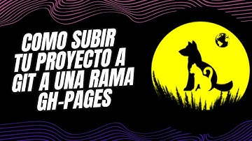 Tutorial De Como Subir Tu Proyecto A Git A Una Rama gh-pages (Visualizarlo En Diferentes Dispositiv)