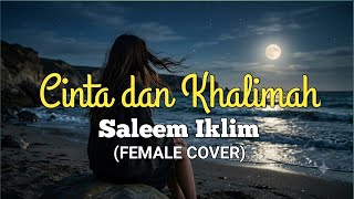 Cinta dan Khalimah - Saleem Iklim (Female Cover)