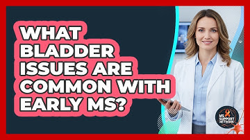 What Bladder Issues Are Common With Early MS?