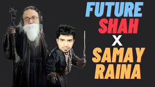Future shah X @SamayRainaOfficial | Most Savage Person on Youtube