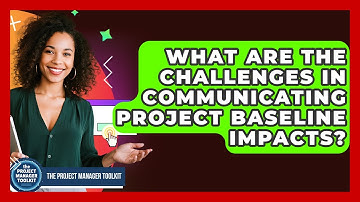 What Are The Challenges In Communicating Project Baseline Impacts? - The Project Manager Toolkit
