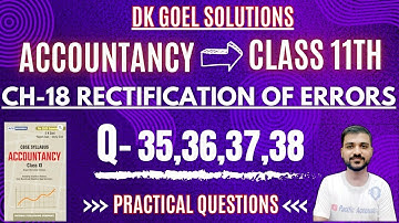 RECTIFICATION OF ERRORS CLASS 11 | DK GOEL | CH 18 | Q-35,36,37,38 | PRACTICAL QUESTIONS | ACCOUNTS