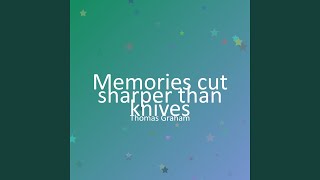 Memories cut sharper than knives