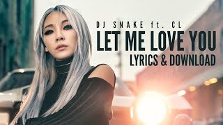 Let Me Love You ft. CL (Full Lyrics & DL Link) DJ Snake