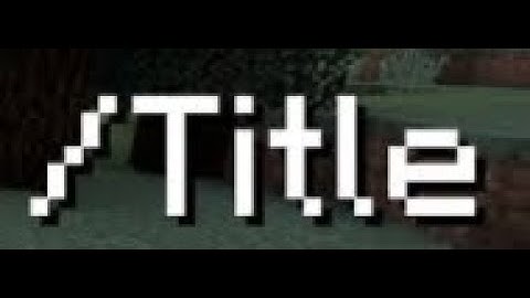How to Use "title" command in Minecraft Java Edition 1.19