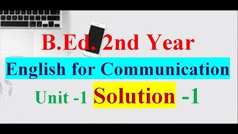 English For Communication/B.Ed.  2nd Year/Unit -1 Introduction / Solution -1