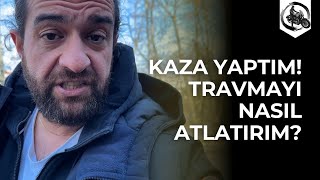 Kaza Yaptım Travmayı Nasıl Atlatırım ?