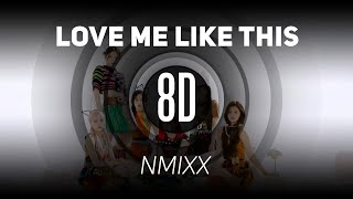 𝟴𝗗 𝗠𝗨𝗦𝗶𝗖 | Love Me Like This - NMIXX | 𝑈𝑠𝑒 ℎ𝑒𝑎𝑑𝑝ℎ𝑜𝑛𝑒𝑠🎧