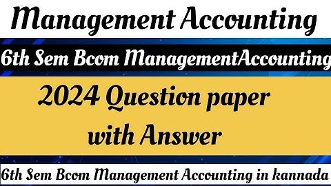6th sem bcom Management Accounting 2024 question paper explained with answer in kannada