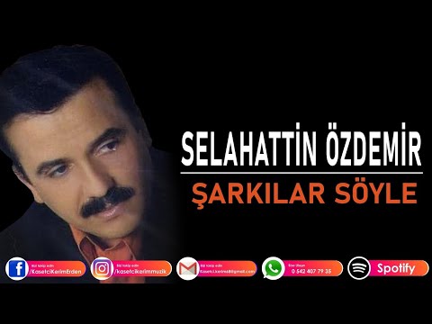 SELAHATTİN ÖZDEMİR - ŞARKILAR SÖYLE