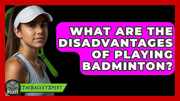 What Are The Disadvantages Of Playing Badminton? - The Racket Xpert