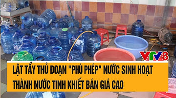 Lật tẩy thủ đoạn "phù phép" nước sinh hoạt thành nước tinh khiết bán giá cao