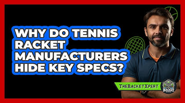 Why Do Tennis Racket Manufacturers Hide Key Specs? - The Racket Xpert
