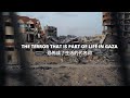 The terror that is part of life in Gaza