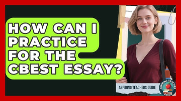 How Can I Practice For The CBEST Essay? - Aspiring Teacher Guide