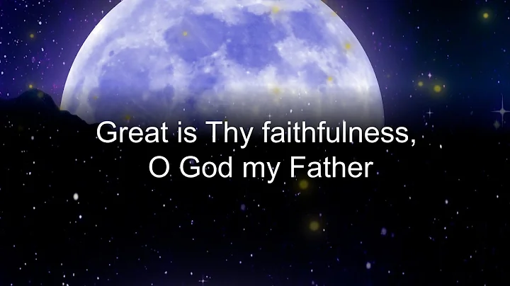 Great is Thy faithfulness - o God my Father