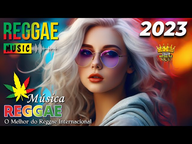 REGGAE 2023 INTERNACIONAL ♫ O Melhor do Reggae Internacional ♫ REGGAE DO MARANHÃO 2023 | KING REGGAE class=