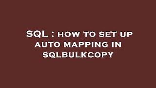 Sql How To Set Up Auto Mapping In Sqlbulkcopy