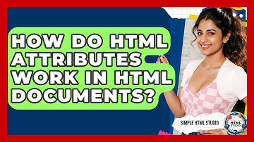 How Do HTML Attributes Work In HTML Documents? - Simple HTML Studio