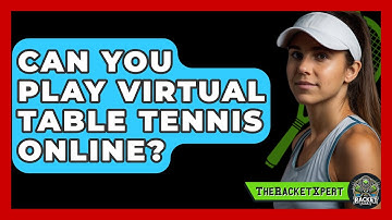 Can You Play Virtual Table Tennis Online? - The Racket Xpert