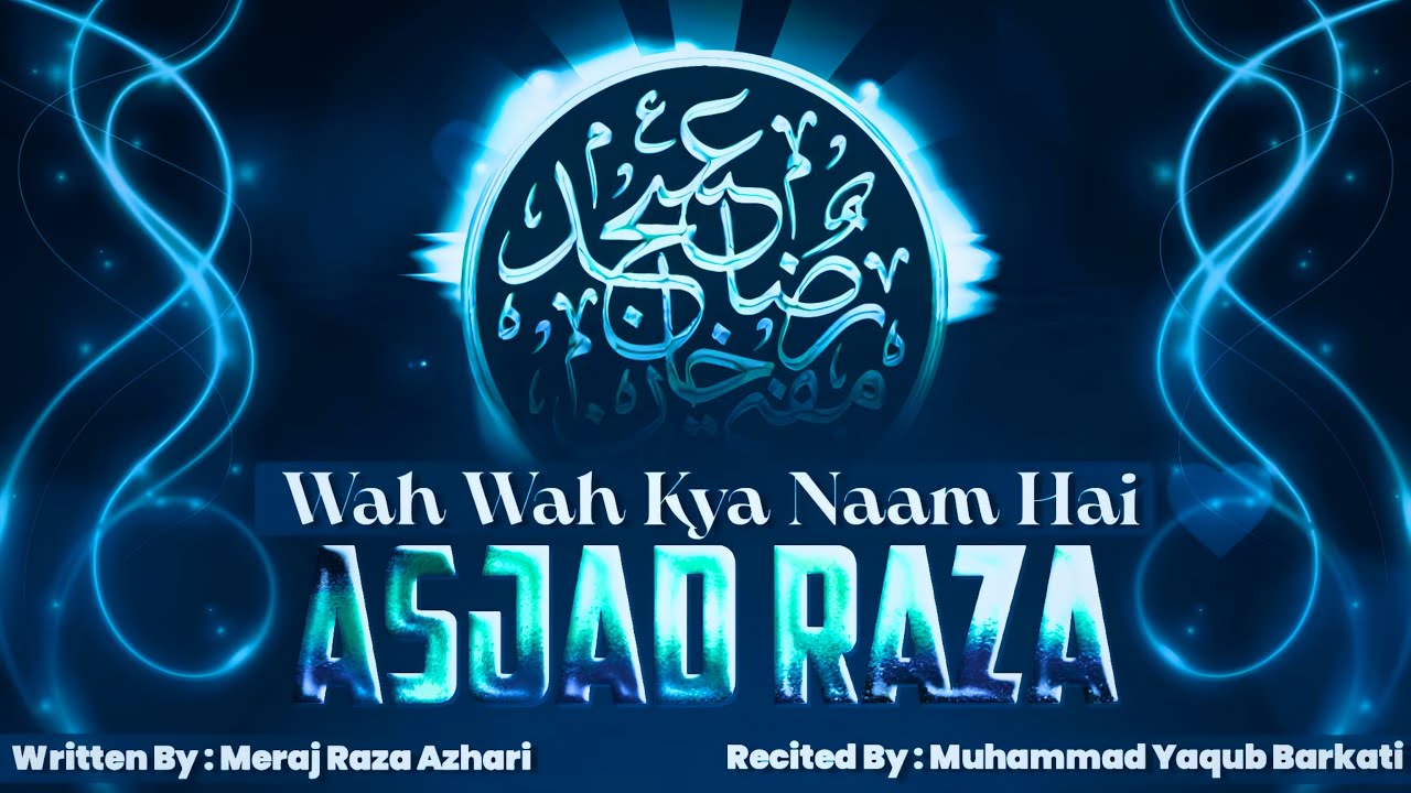 Asjad Raza Wah Wah Kya Naam Hai Asjad Raza • New Kalam 2024 • Muhammad Yaqub ...