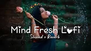 MIND FRESH LOFI  MIX SONGS RAJNISH