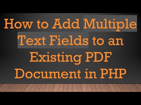 How to Add Multiple Text Fields to an Existing PDF Document in PHP
