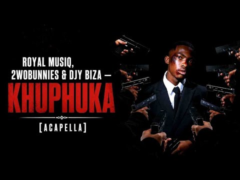 Royal MusiQ, 2woBunnies & Djy Biza – Khuphuka (Acapella)