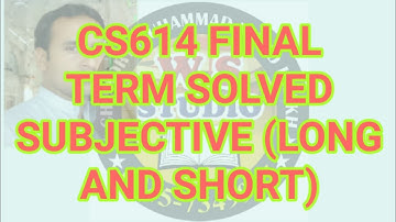 Cs614 final term solved subjective (long and short)