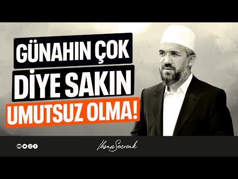 Günahın Çok Diye Sakın Umutsuz Olma! l İhsan Şenocak