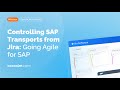 Controlling SAP Transports from Jira: Going Agile for SAP