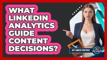 What LinkedIn Analytics Guide Content Decisions?