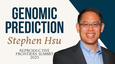 "AI, Genomics, and Embryo Selection" | Professor Steve Hsu | Reproductive Frontiers 2025