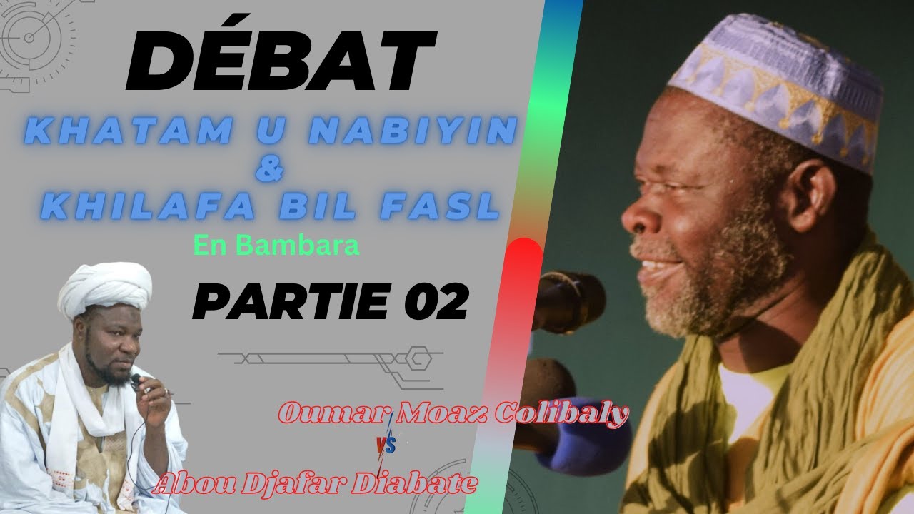 2eme Debat Sur Khatam u Nabiyin / Partie 02/ Oumar Moaz Colibaly / Abou Djafar / Bambara