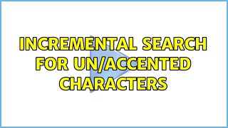 Incremental search for un/accented characters (2 Solutions!!)