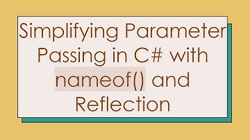 Simplifying Parameter Passing in C#  with nameof() and Reflection