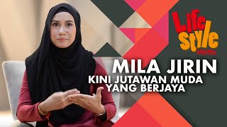 Mila Jirin Kini Jutawan Muda Yang Berjaya l MH Lifestyle